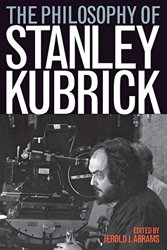 The Philosophy of Stanley Kubrick (The Philosophy of Popular Culture) von University Press of Kentucky